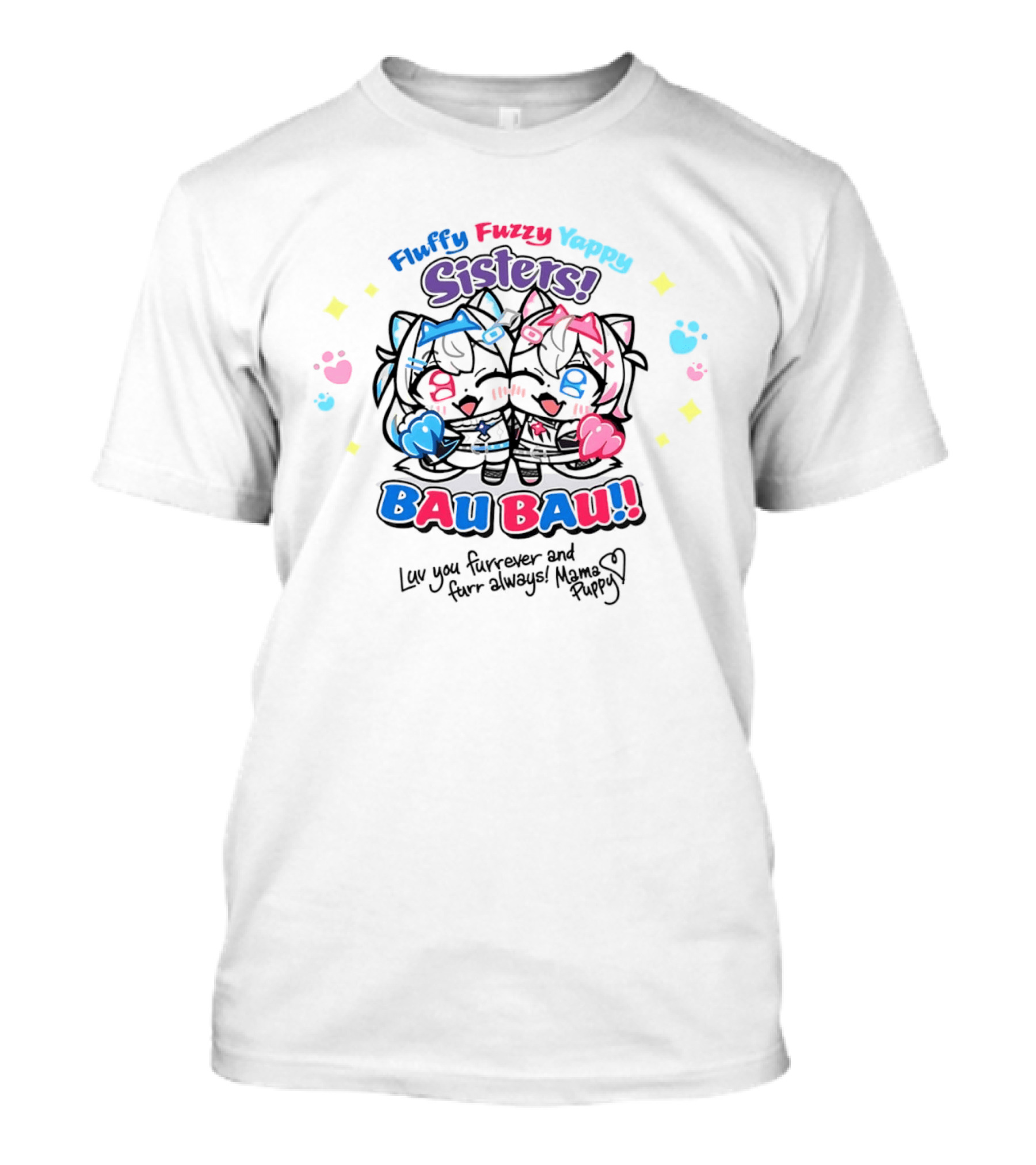 Fluffy Fuzzy Yappy Sisters Bau Bau Luv You Furrever And Furr Always Mama Puppy T-Shirt
