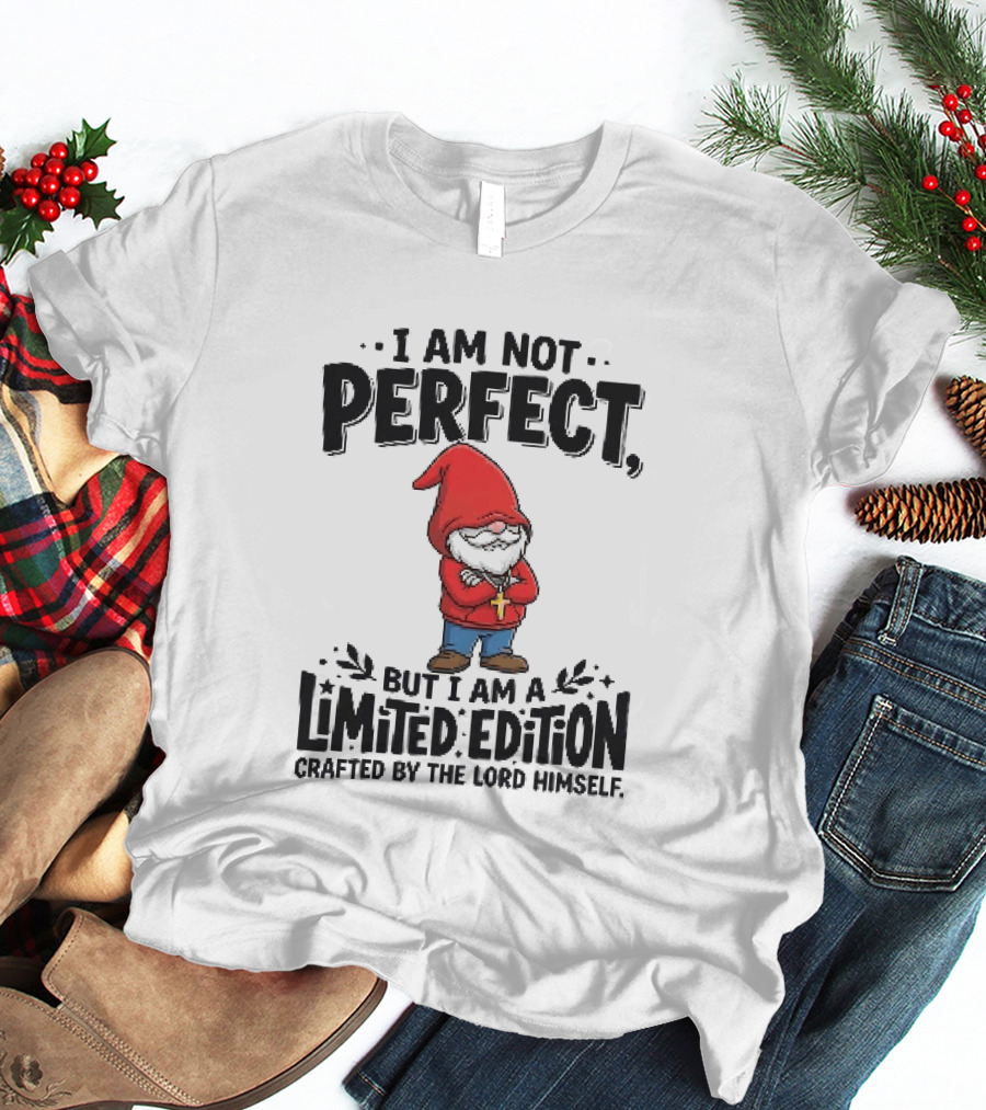 I Am Not Perfect But I Am A Limited Edition Crafted By The Lord Himself Gnome Red T-Shirt