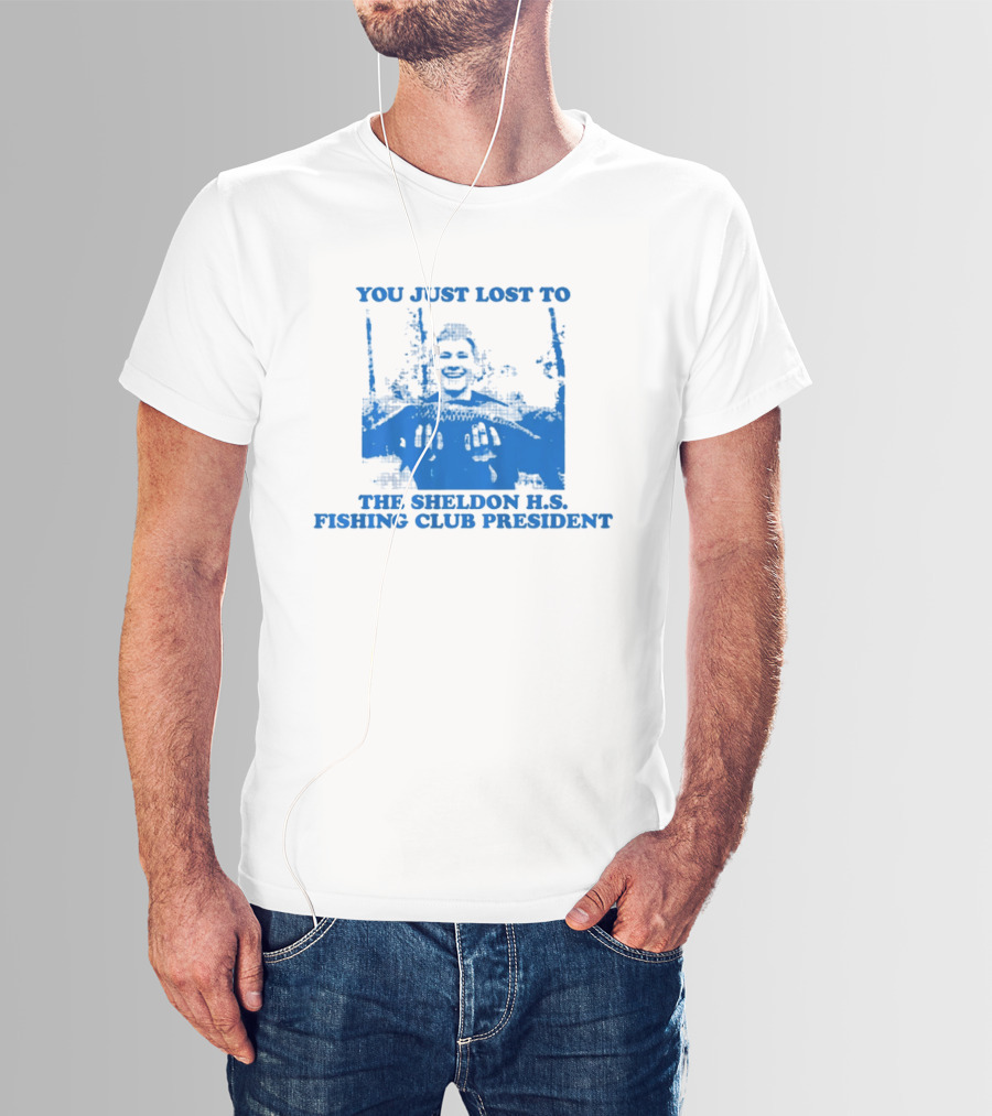 You Just Lost To The Sheldon H.S. Fishing Club President T-Shirt