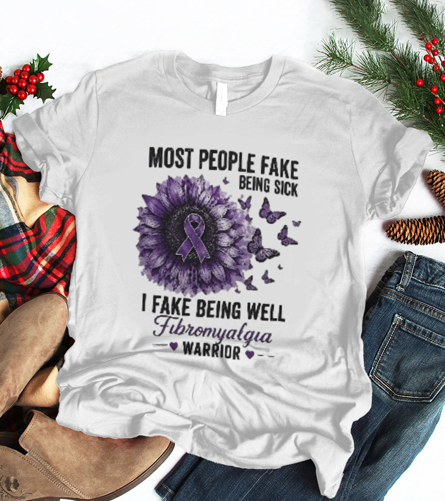 Most People Fake Being Sick I Fake Being Well Fibromyalgia Warrior Purple Ribbon Flower Butterfly T-Shirt