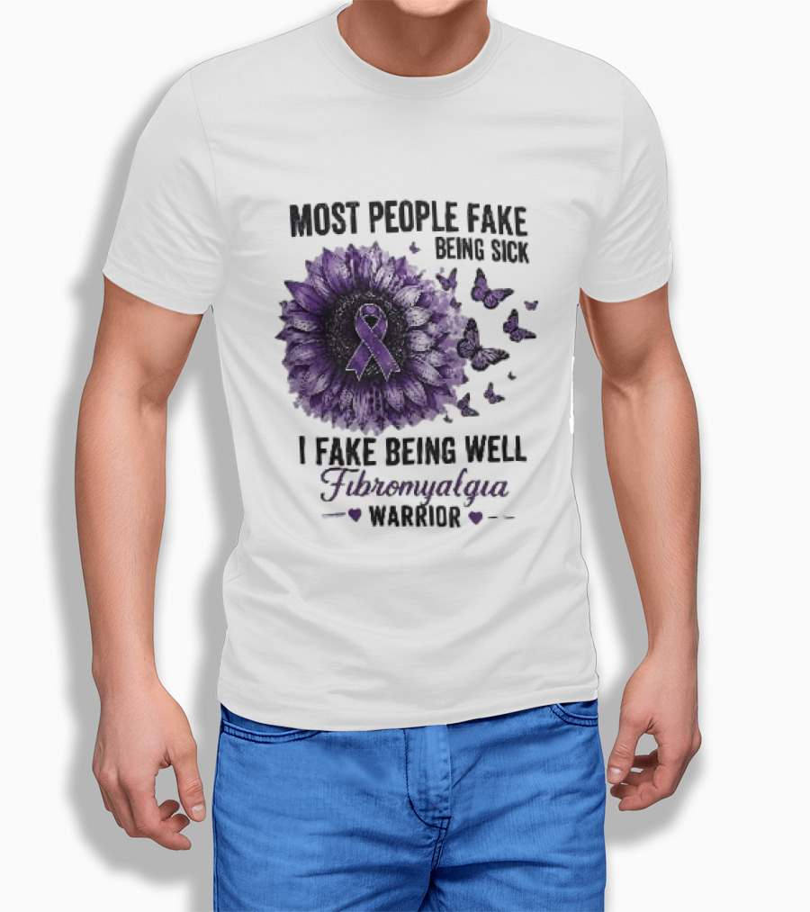 Most People Fake Being Sick I Fake Being Well Fibromyalgia Warrior Purple Ribbon Flower Butterfly T-Shirt