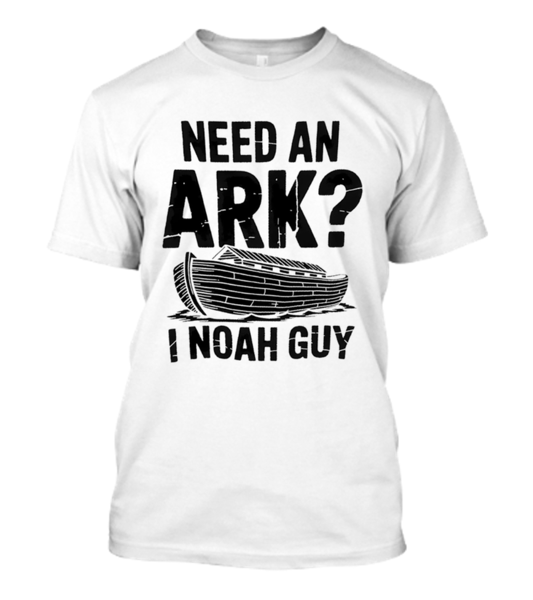 Need An Ark I Noah Guy Wooden Boat Joke T-Shirt