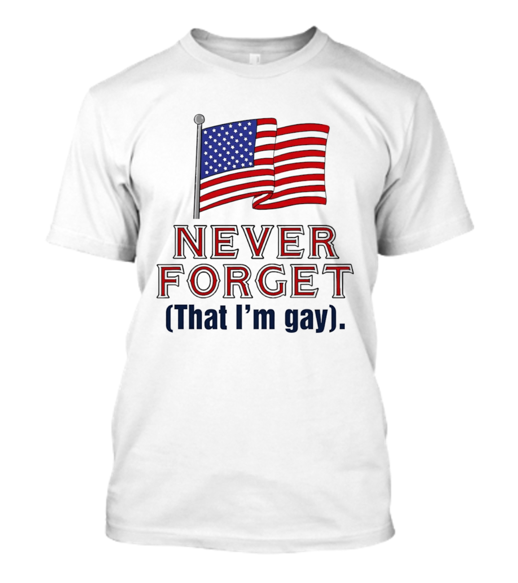 Never Forget That I'm Gay American Flag T-Shirt