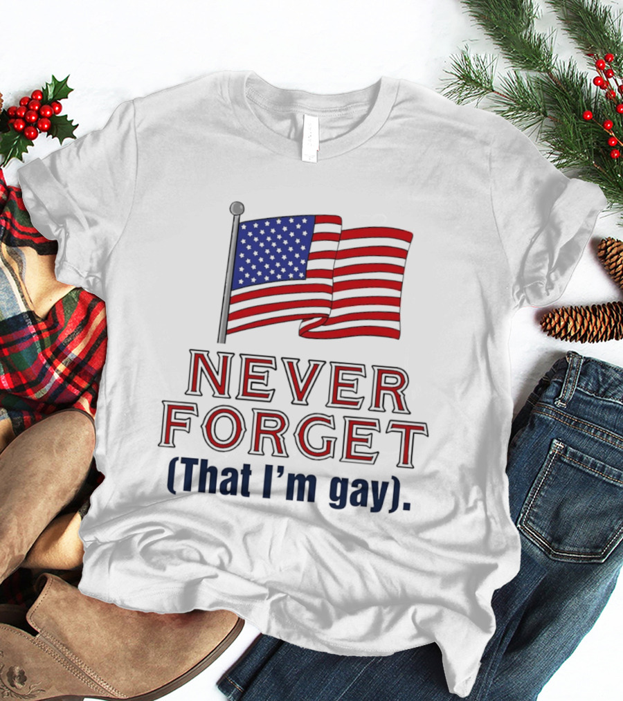 Never Forget That I'm Gay American Flag T-Shirt