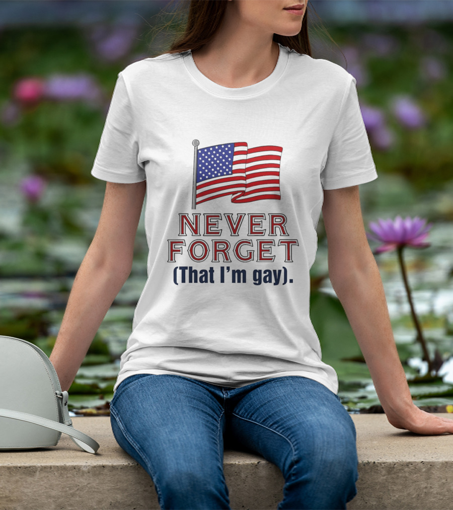 Never Forget That I'm Gay American Flag T-Shirt