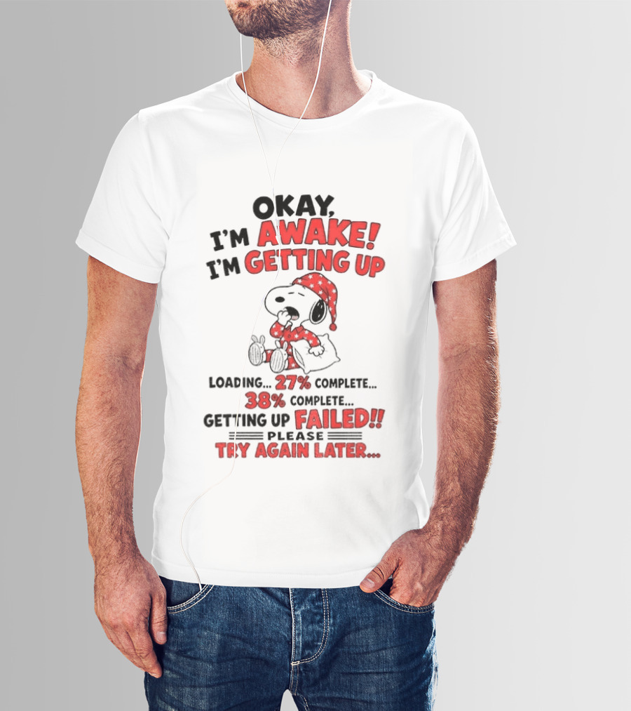 Snoopy Okay I'm Awake Getting Up Loading Failed Try Again Later Pajama Clothing T-Shirt