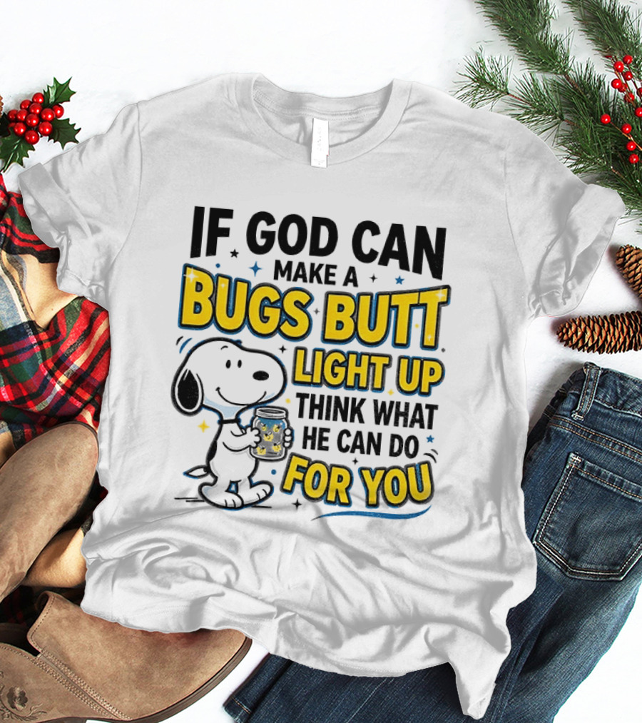 Snoopy If God Can Make A Bugs Butt Light Up Think What He Can Do For You Firefly Jar T-Shirt