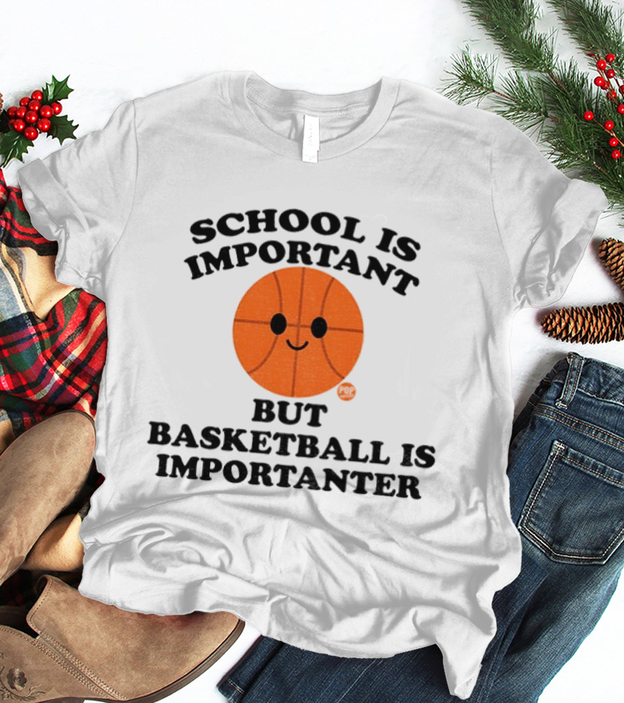 School Is Important Basketball Is Importanter Smiling Basketball Face T-Shirt