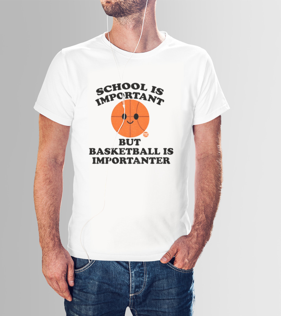 School Is Important Basketball Is Importanter Smiling Basketball Face T-Shirt