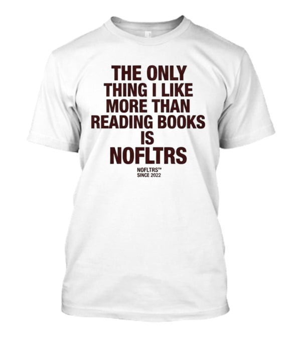 The Only Thing I Like More Than Reading Books Is NOFLTRS T-Shirt