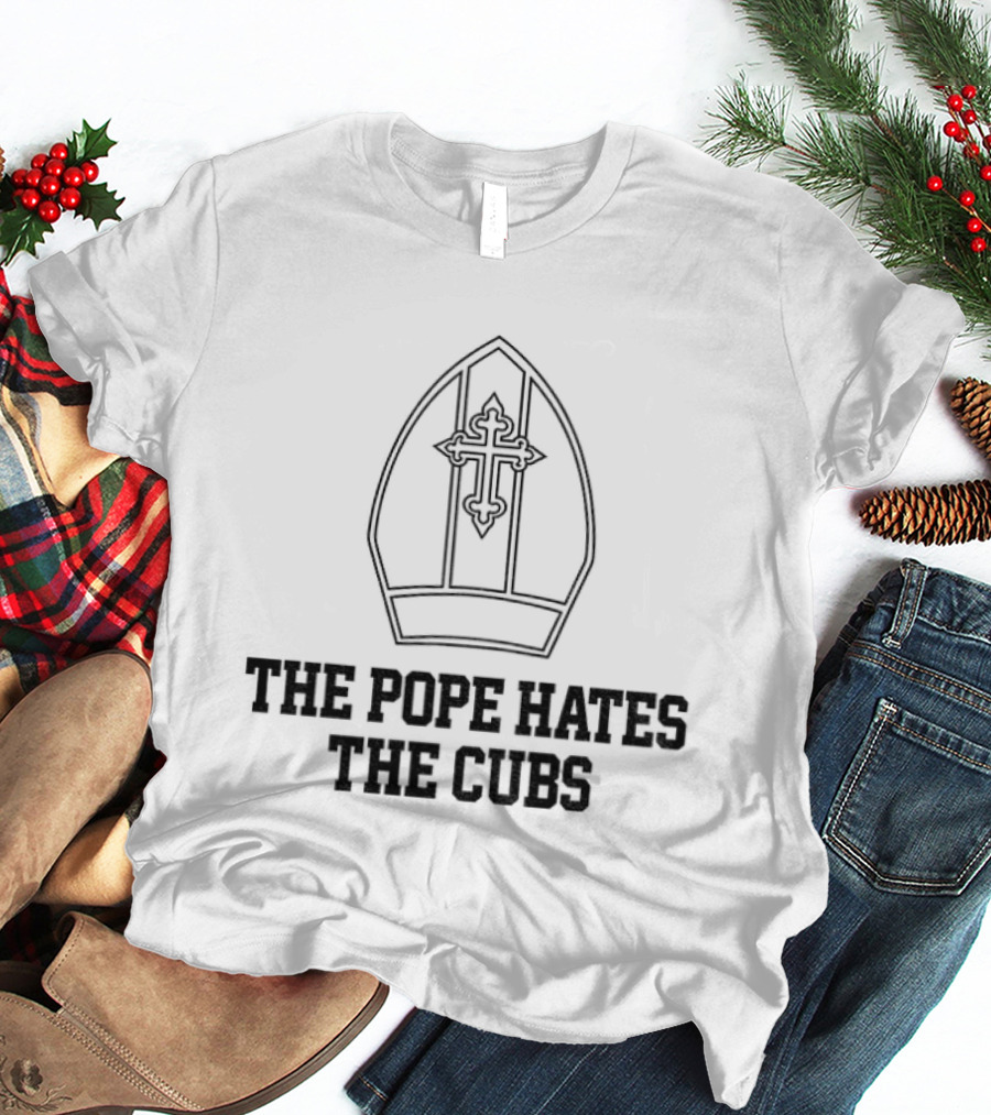 The Pope Hates The Cubs Baseball Satire T-Shirt