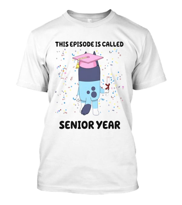 This Episode Is Called Senior Year Bluey Graduation Celebration T-Shirt