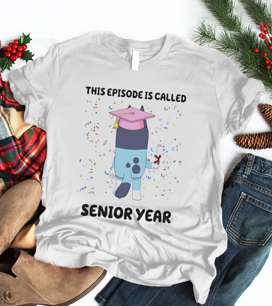 This Episode Is Called Senior Year Bluey Graduation Celebration T-Shirt