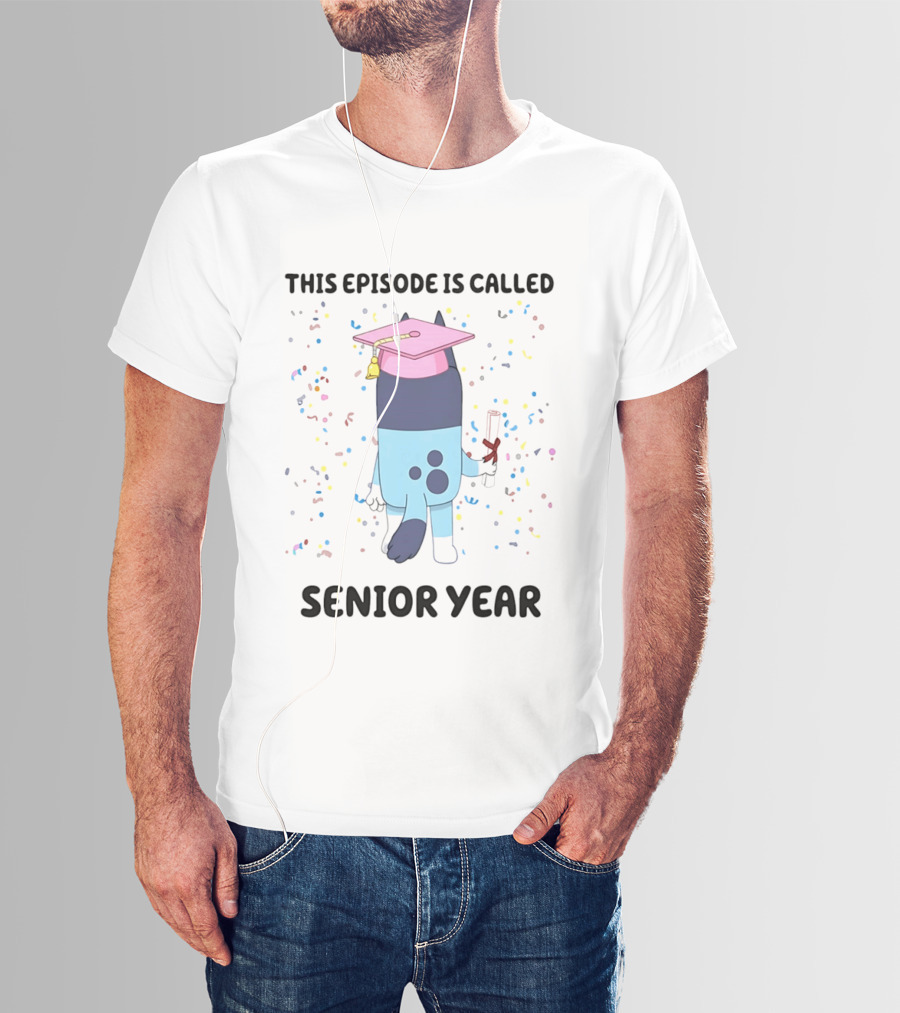 This Episode Is Called Senior Year Bluey Graduation Celebration T-Shirt