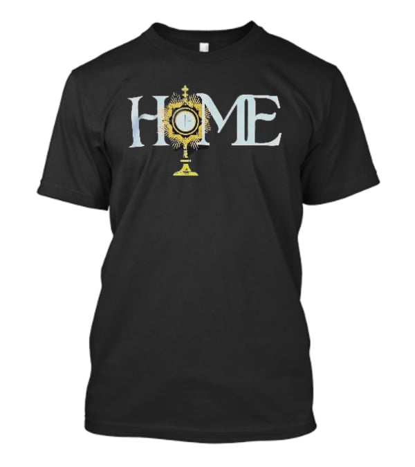 Home Monstrance Eucharist Catholic T-Shirt