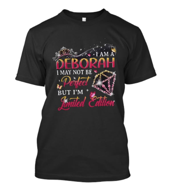 I Am A Deborah I May Not Be Perfect But I'm Limited Edition With High Heel And Diamond T-Shirt