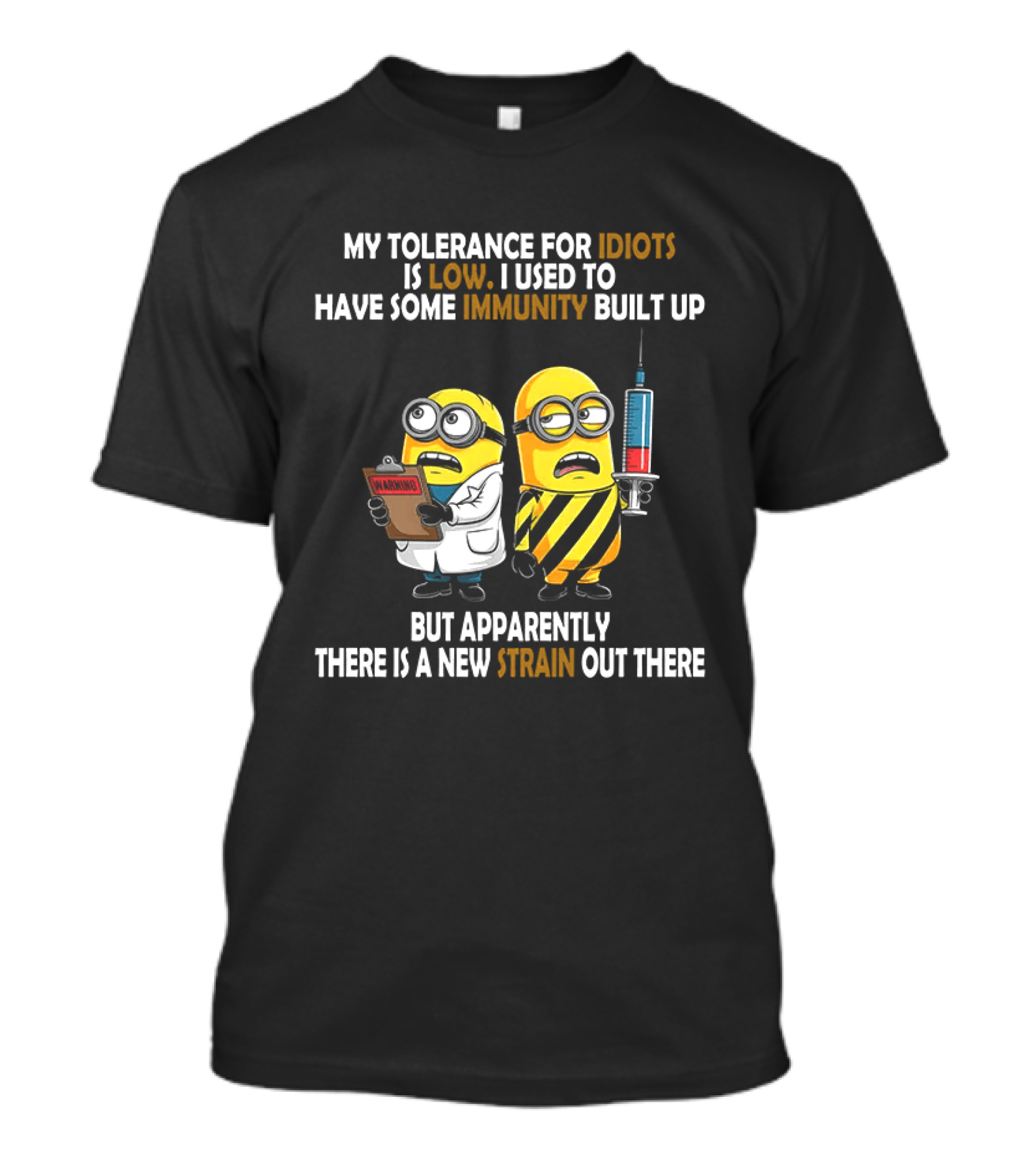 Minions My Tolerance For Idiots Is Low New Strain Immunity Built Up T-Shirt