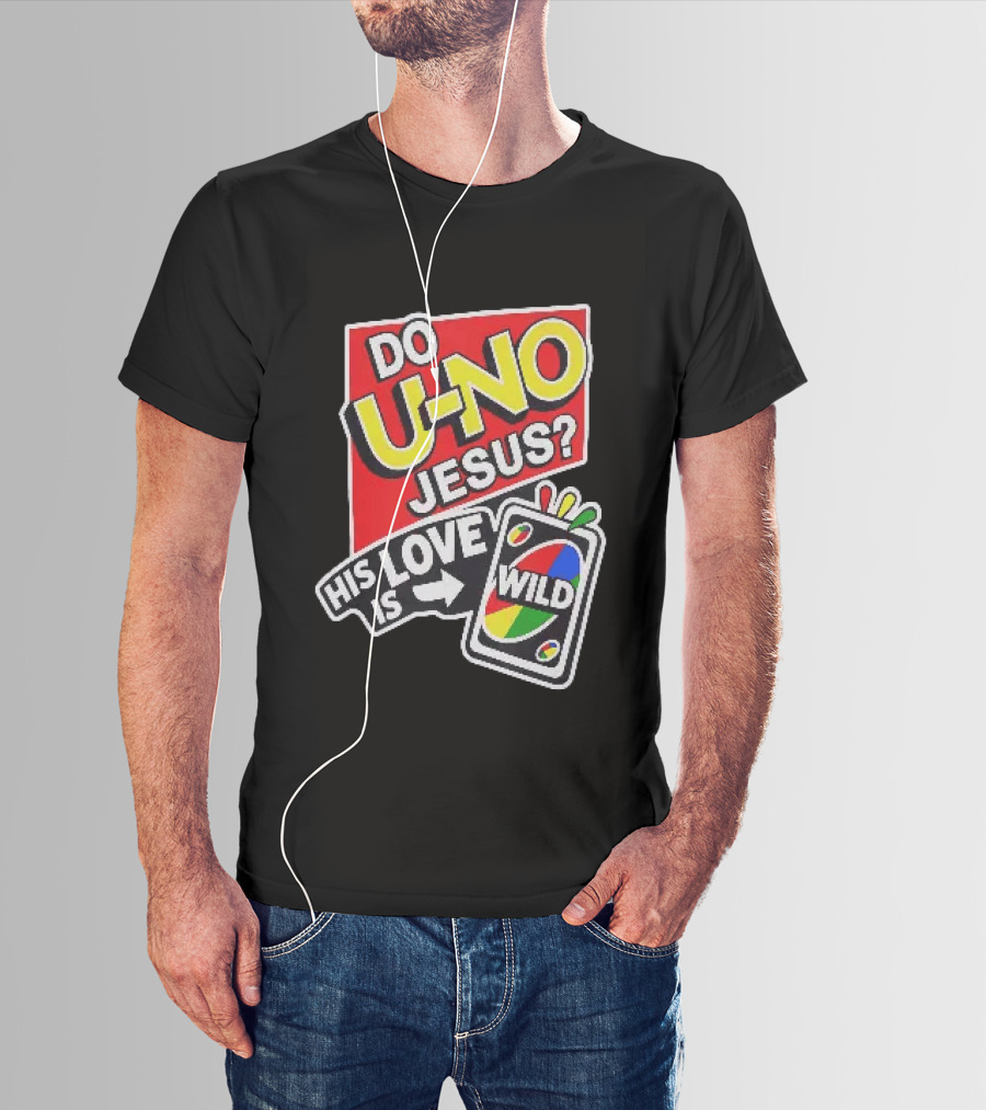 Do U No Jesus His Love Is Wild UNO Card Christian Message T-Shirt