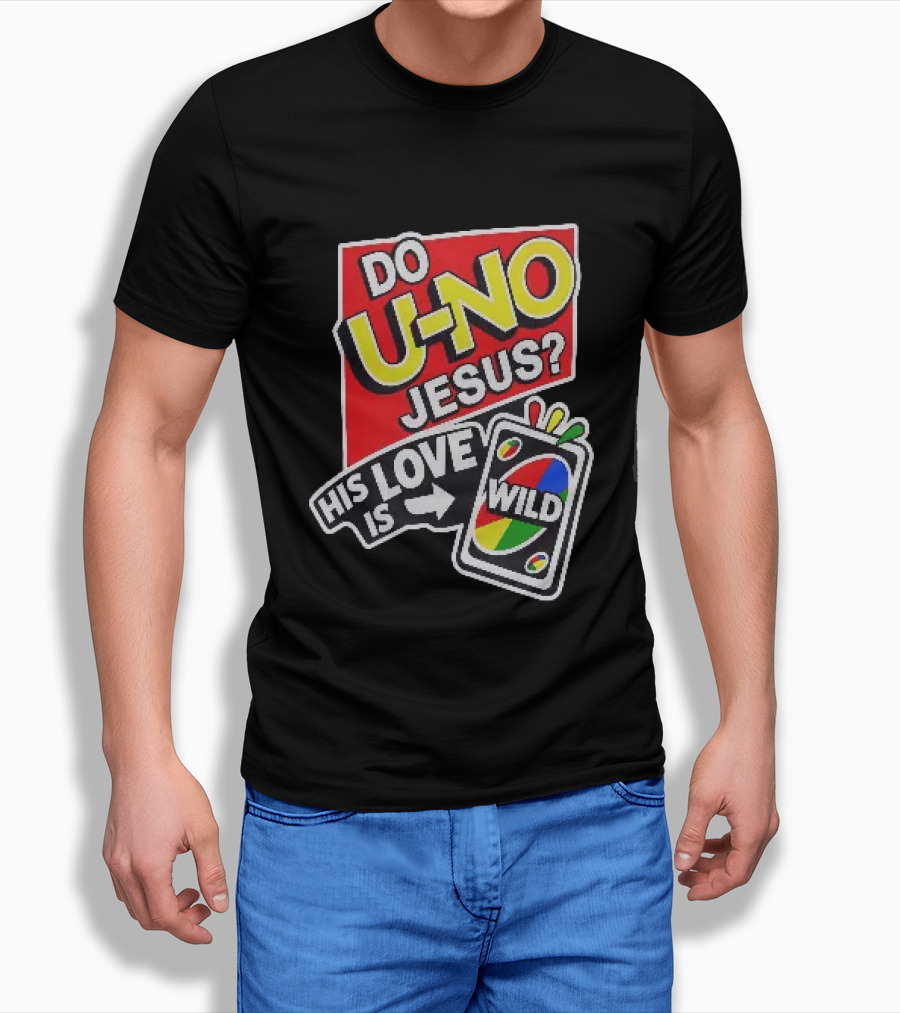 Do U No Jesus His Love Is Wild UNO Card Christian Message T-Shirt