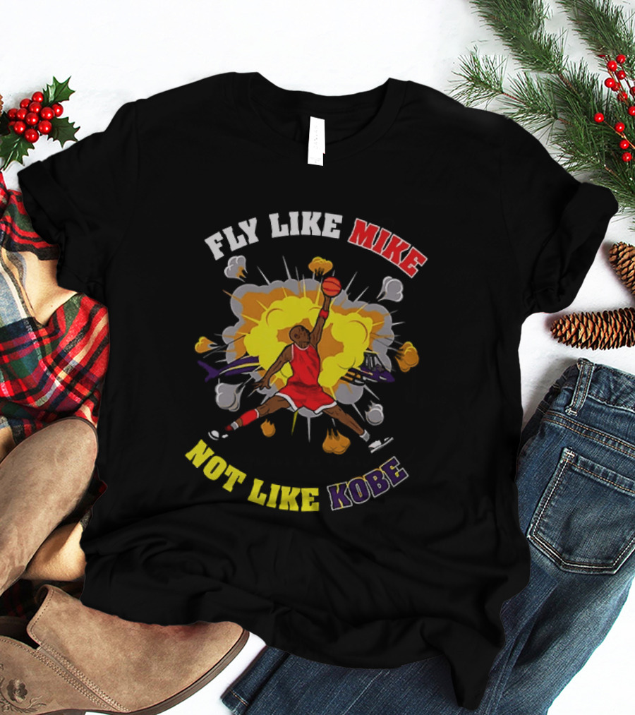 Fly Like Mike Basketball Explosion Not Like Kobe T-Shirt