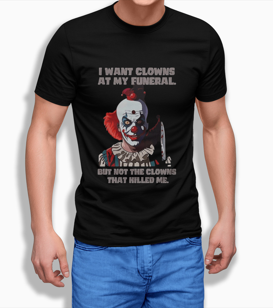 Pennywise The Clown I Want Clowns At My Funeral But Not The Clowns That Killed Me T-Shirt