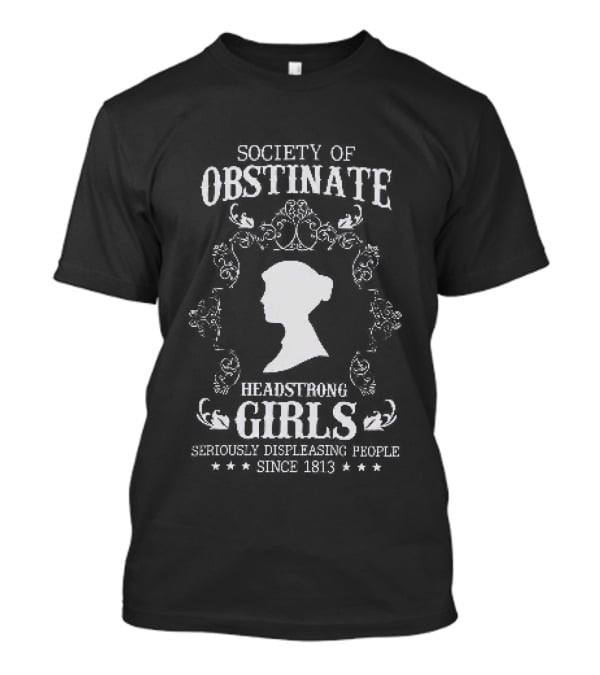 Society Of Obstinate Headstrong Girls Seriously Displeasing People Since 1813 Iconic Feminist T-Shirt