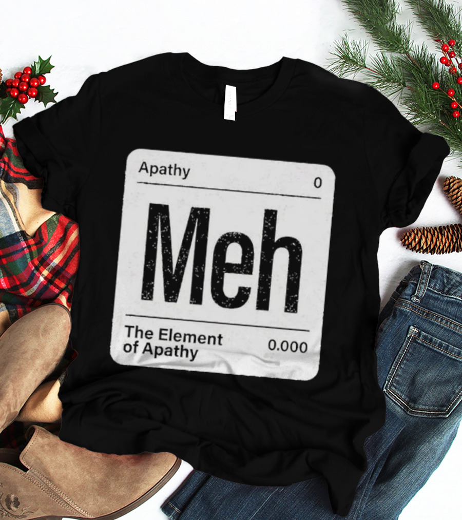 The Element Of Apathy Meh Parody Periodic Table Zero 0.000 T-Shirt