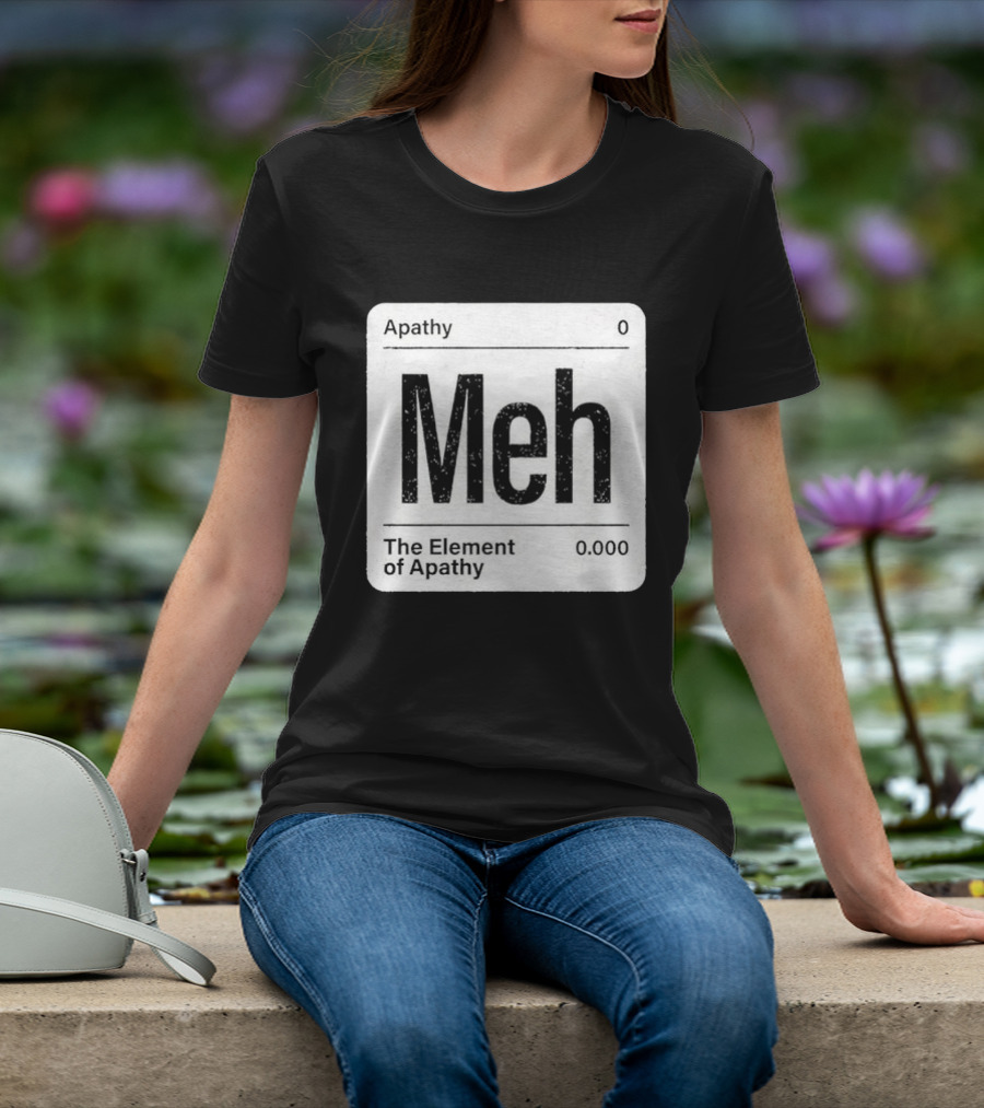 The Element Of Apathy Meh Parody Periodic Table Zero 0.000 T-Shirt