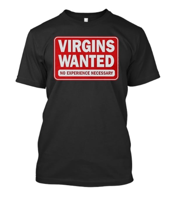 Virgins Wanted No Experience Necessary Bold Red Sign T-Shirt