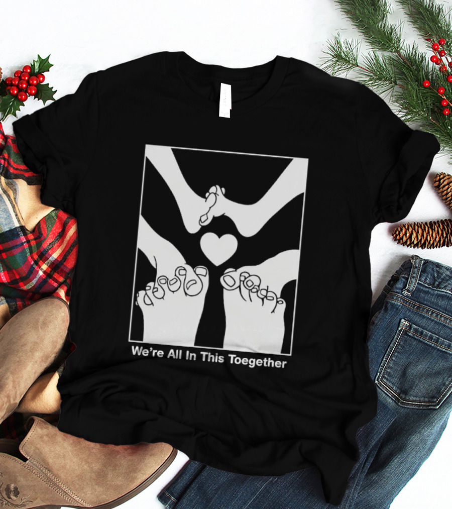 We're All In This Together Feet And Heart Toegether T-Shirt