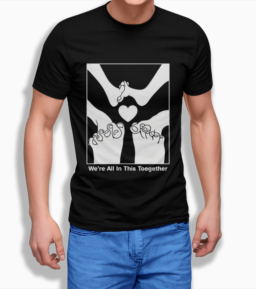 We're All In This Together Feet And Heart Toegether T-Shirt