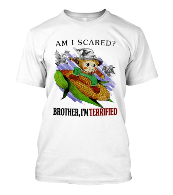 Am I Scared Scarecrow Brother I'm Terrified Cornfield Meme T-Shirt