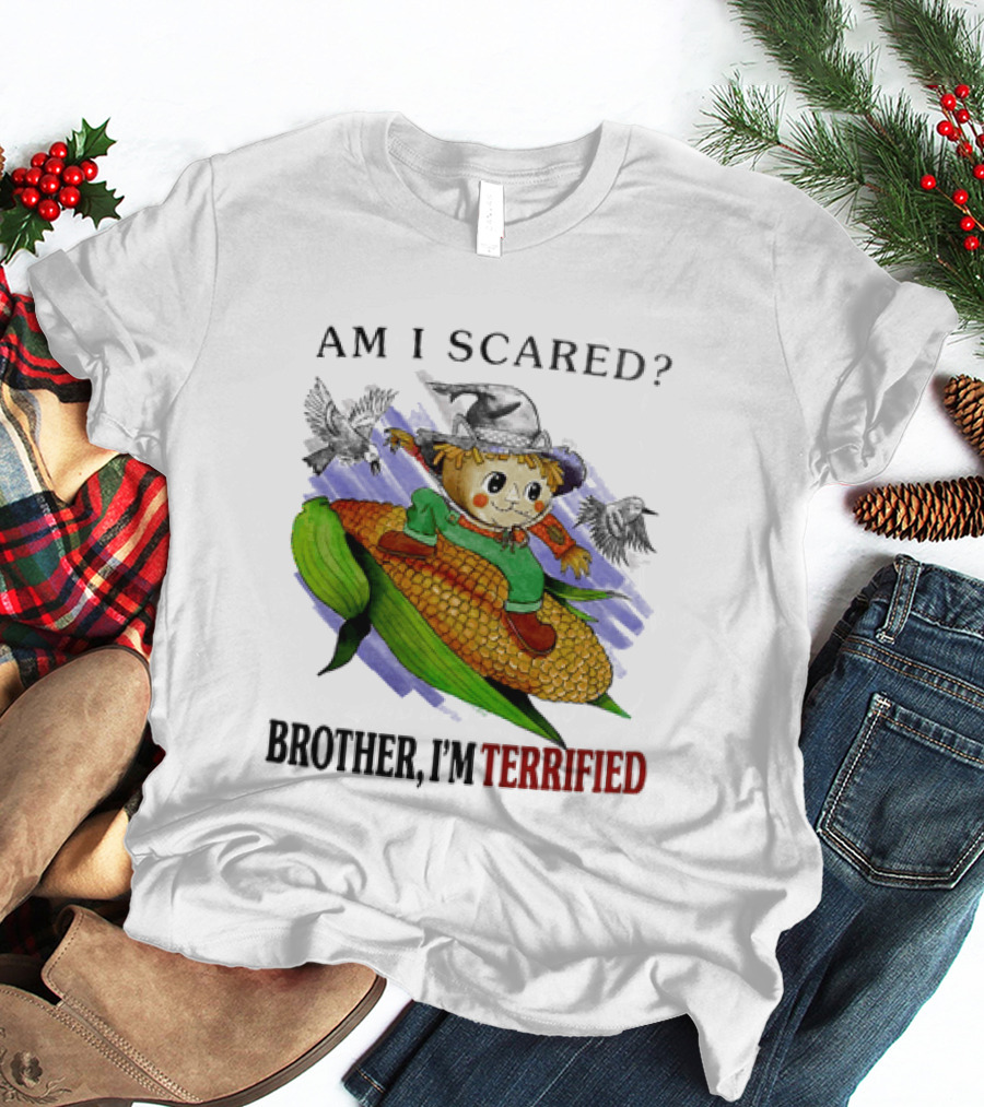 Am I Scared Scarecrow Brother I'm Terrified Cornfield Meme T-Shirt