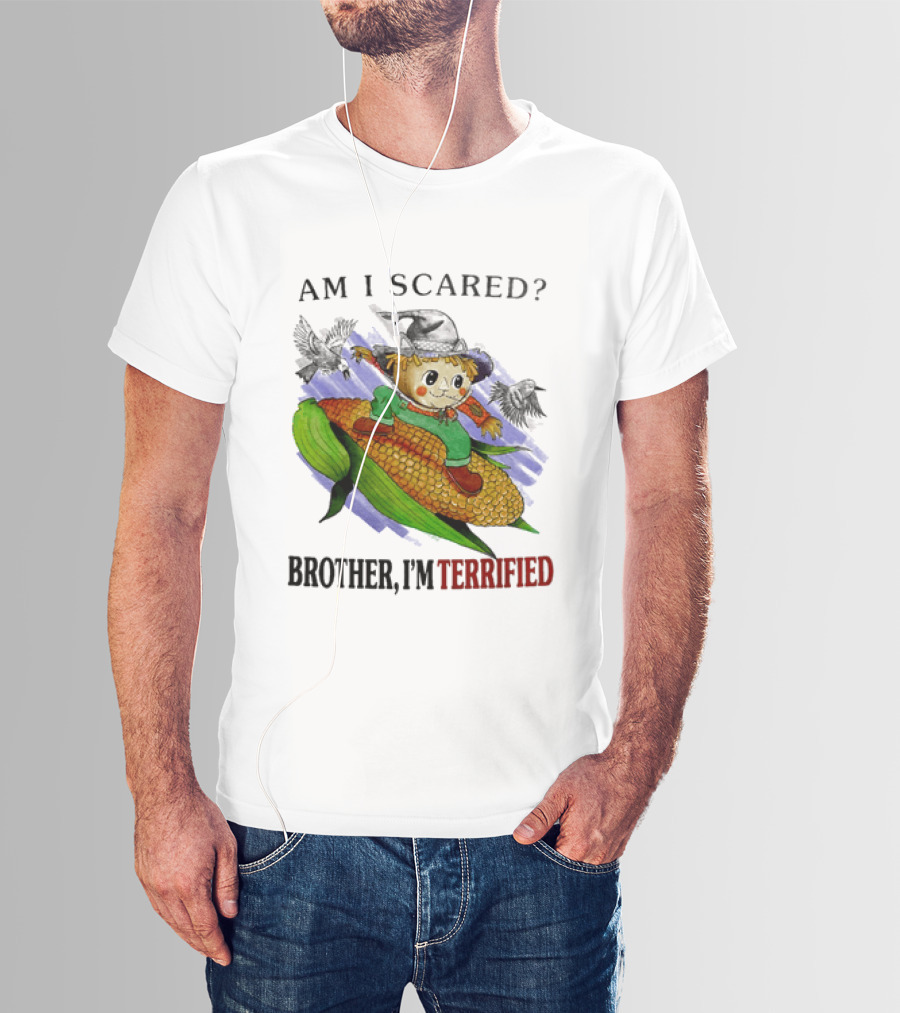 Am I Scared Scarecrow Brother I'm Terrified Cornfield Meme T-Shirt