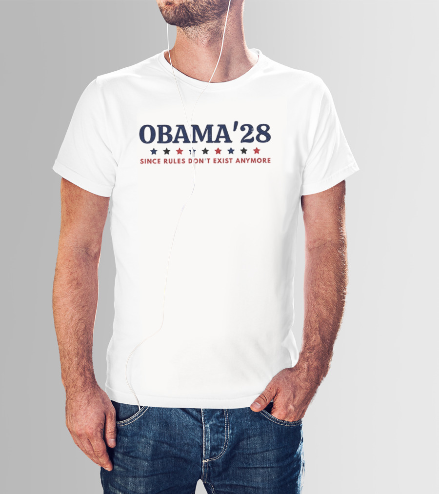Obama'28 Since Rules Don't Exist Anymore Political Satire T-Shirt