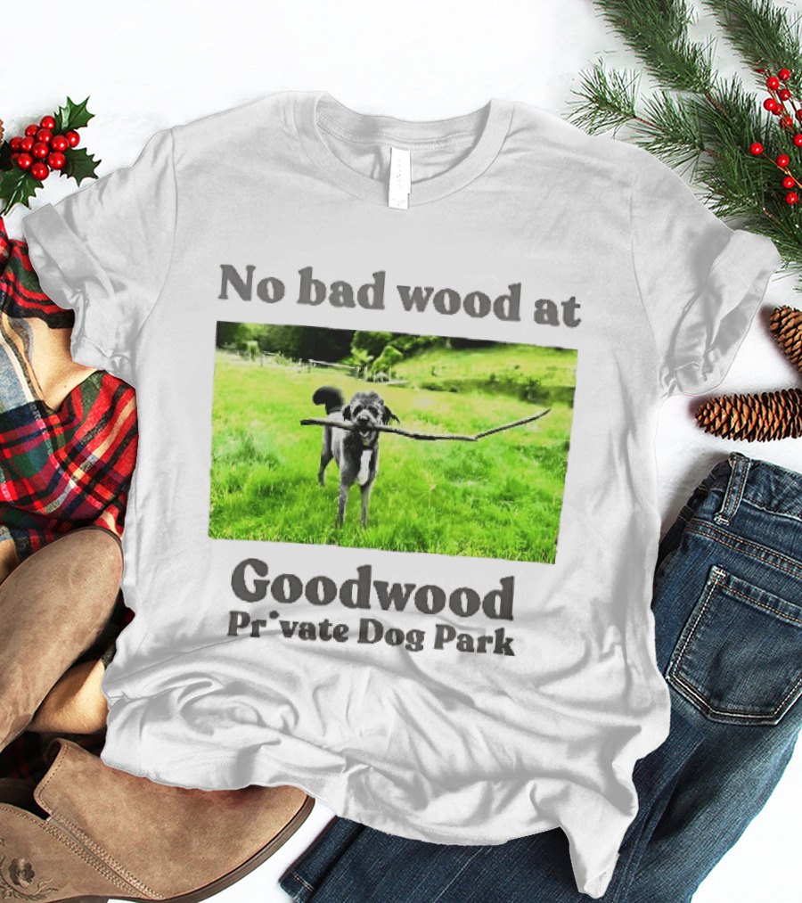 No Bad Wood At Goodwood Private Dog Park Playful Pup With Stick T-Shirt