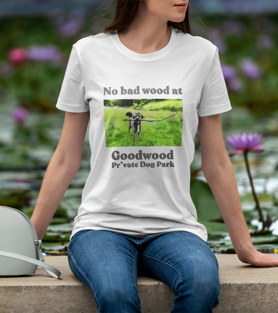 No Bad Wood At Goodwood Private Dog Park Playful Pup With Stick T-Shirt