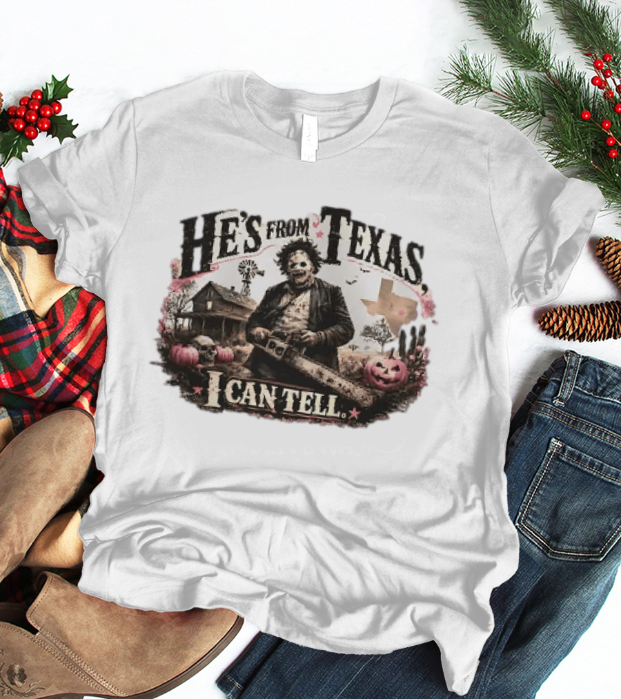 He's From Texas I Can Tell Leatherface Chainsaw Halloween Pumpkins House T-Shirt