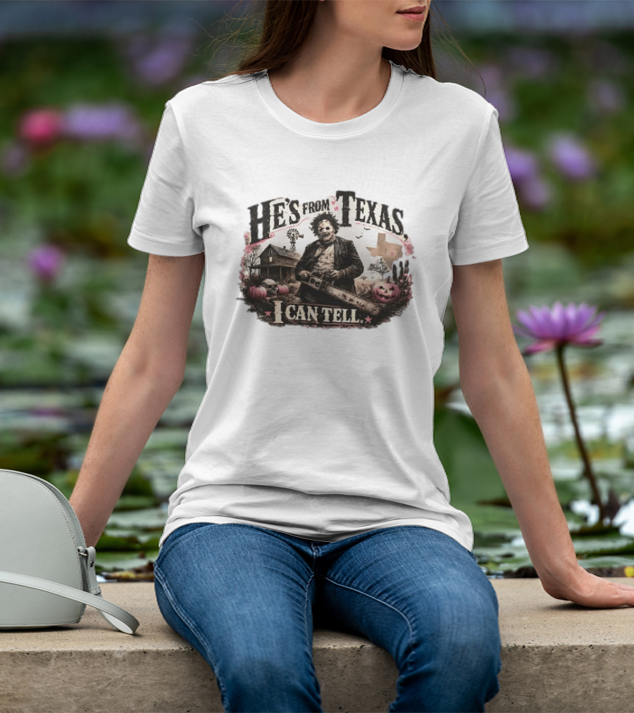 He's From Texas I Can Tell Leatherface Chainsaw Halloween Pumpkins House T-Shirt