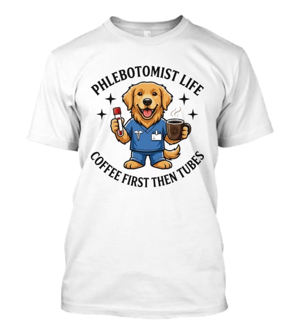 Phlebotomist Life Coffee First Then Tubes Dog Holding Coffee Cup And Blood Sample Tube T-Shirt