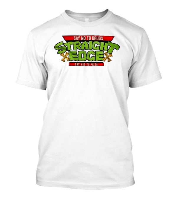 Say No To Drugs Say Yes To Pizza Straight Edge Pizza Slices T-Shirt