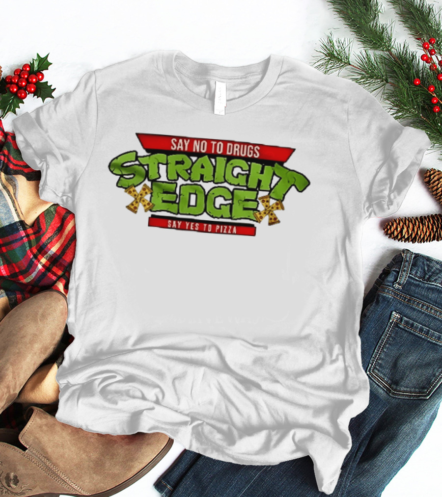 Say No To Drugs Say Yes To Pizza Straight Edge Pizza Slices T-Shirt