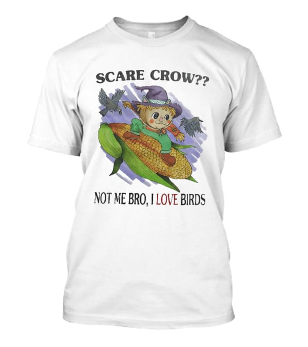 Scare Crow Not Me Bro I Love Birds Cute Scarecrow On Corn With Birds T-Shirt
