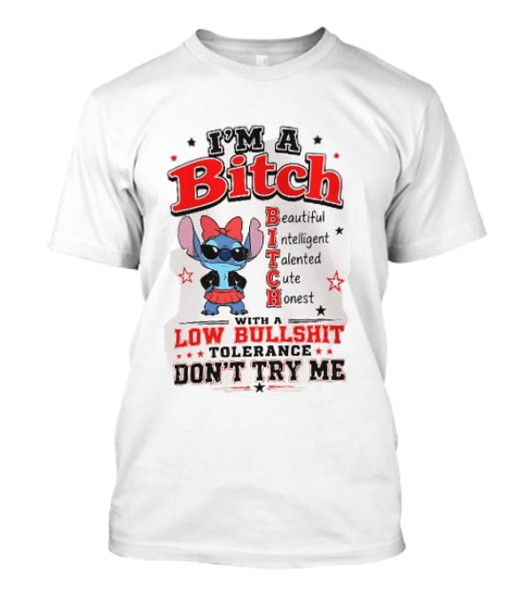 I'm A Bitch Beautiful Intelligent Talented Cute Honest Low Bullshit Tolerance Don't Try Me T-Shirt