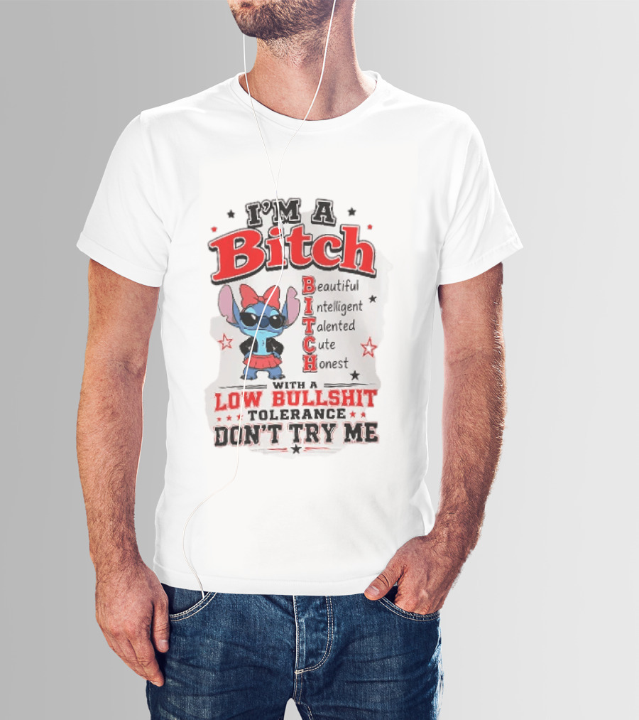 I'm A Bitch Beautiful Intelligent Talented Cute Honest Low Bullshit Tolerance Don't Try Me T-Shirt