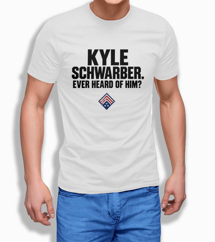 Kyle Schwarber Ever Heard Of Him MLB T-Shirt