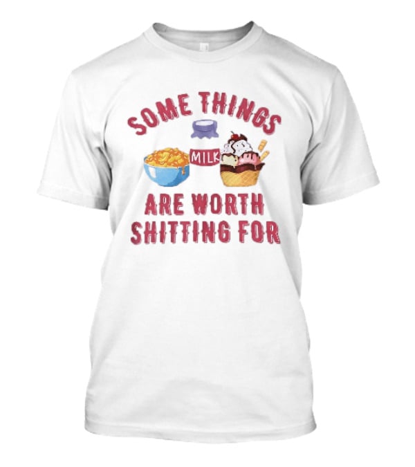 Some Things Are Worth Shitting For Mac And Cheese Milk Ice Cream Bowl Cone T-Shirt