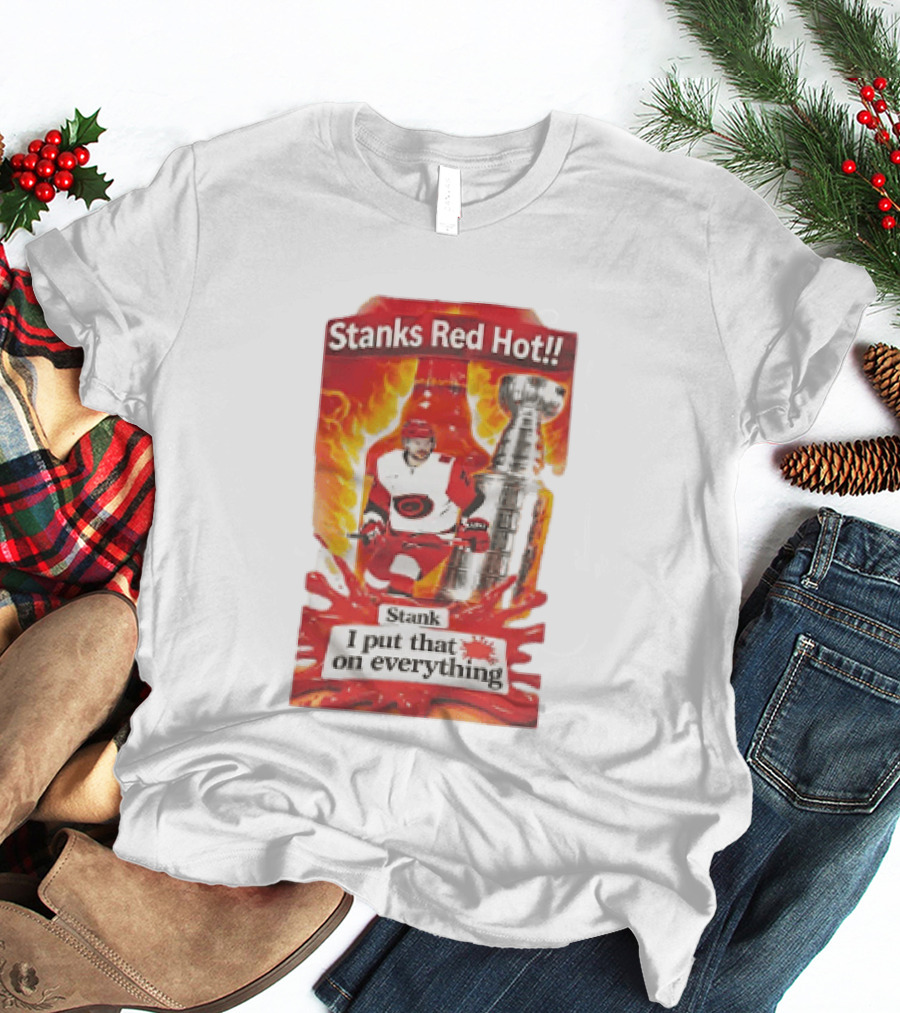 Stanks Red Hot I Put That On Everything Carolina Hurricanes Hockey Stanley Cup Flames Bottles T-Shirt