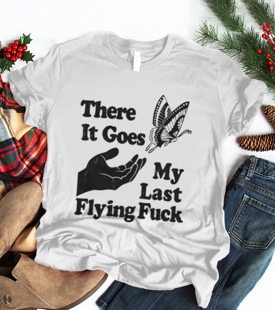 There It Goes My Last Flying Fuck Butterfly Hand Gesture T-Shirt