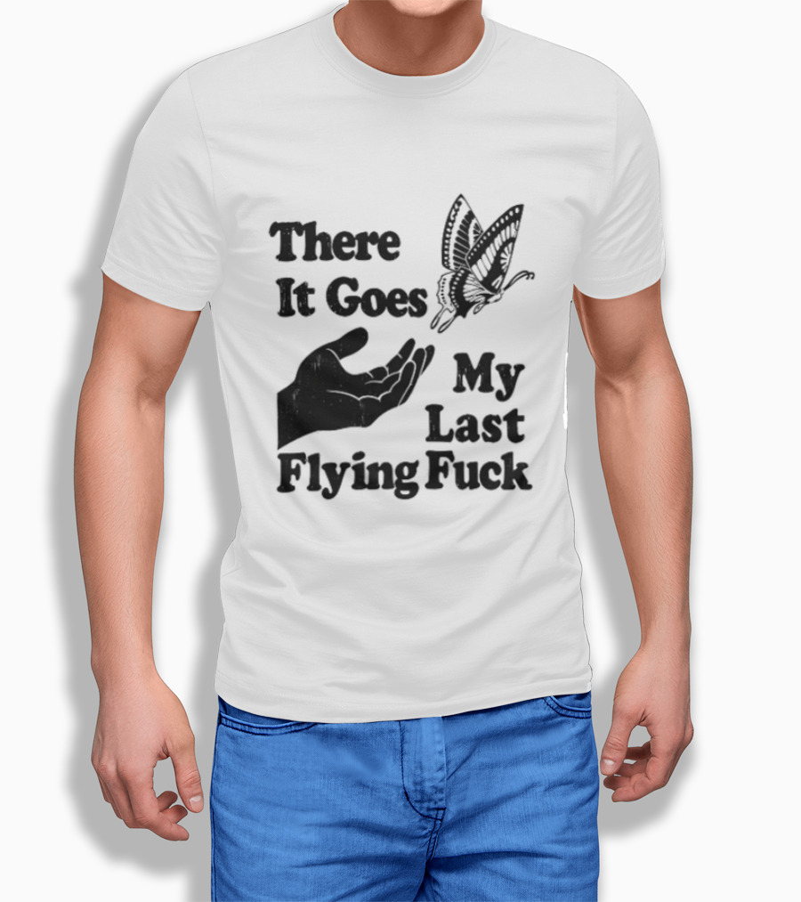 There It Goes My Last Flying Fuck Butterfly Hand Gesture T-Shirt